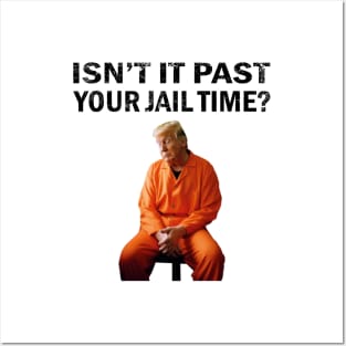 Isn't-it-past-your-jail-time Posters and Art